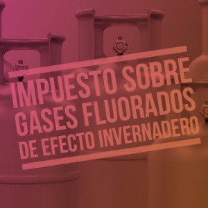 Entrada en vigor del impuesto a los gases fluorados de efecto invernadero